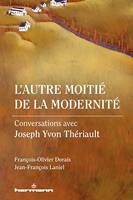 L'autre moitié de la modernité, Conversations avec Joseph Yvon Thériault