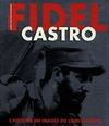 Fidel Castro. Histoire et images du lider maximo, l'histoire en images du leader maximo