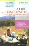 La bible de l'homéopathie et des traitements natu rels, un diagnostic précis pour chaque maladie, une homéopathie simple, efficace, ciblée, les remèdes associés