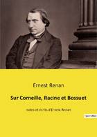 Sur Corneille, Racine et Bossuet, notes et écrits d'Ernest Renan