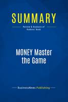 Summary: MONEY Master the Game, Review and Analysis of Robbins' Book