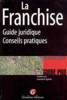 la franchise - guide juridique et conseils pratiques, guide juridique, conseils pratiques