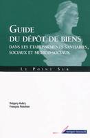 Guide du dépôt de biens dans les établissements sanitaires, sociaux et médico-sociaux / dans les éta