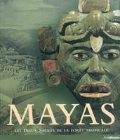 Mayas / les dieux sacrés de la forêt tropicale