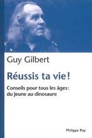 Réussis ta vie! - Conseils pour tous les âges, conseils pour tous les âges, du jeune au dinosaure