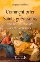 Comment prier les Saints guérisseurs, pour les 125 affections les plus courantes