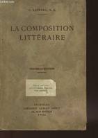 LA COMPOSITION LITTERAIRE - A L'USAGE DE L'ENSEIGNEMENT SECONDAIRE DU DEGRE SUPERIEUR