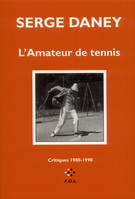 L'Amateur de tennis, Critiques 1980-1990