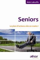 Seniors - Le plan d'actions clés en main, LE PLAN D'ACTIONS CLES EN MAINS !