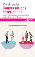 Conversations chrétiennes / Entretiens sur la métaphysique, sur la religion et sur la mort