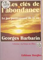 Les Clés de l'abondance : Le Jeu passionnant de la vie, le jeu passionnant de la vie