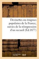 Devinettes ou énigmes populaires de la France, suivies de la réimpression d'un recueil