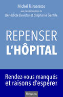 Repenser l'hôpital. Rendez-vous manqués et raisons d'espérer