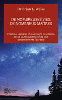 De nombreuses vies, de nombreux maîtres, L'histoire véritable d'un éminent psychiatre, de sa jeune patiente et de leur découverte de l'au-delà