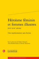 Héroïsme féminin et femmes illustres, XVIe -XVIIe siècles, Une représentation sans fiction