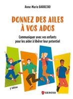 Donnez des ailes à vos ados, Communiquer avec vos enfants pour les aider à libérer leur potentiel