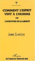 COMMENT L'ESPRIT VINT À L'HOMME ou l'aventure de la liberté