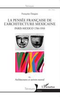 La pensée française de l'architecture mexicaine, Paris-Mexico 1784-1910 - III. Architectures et univers mental
