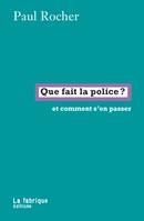 Que fait la police ?, et comment s'en passer