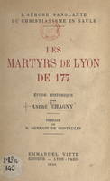 L'aurore sanglante du christianisme en Gaule : les martyrs de Lyon de 177, Étude historique