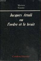 Jacques Attali ou l'ordre et le bruit - Collection 