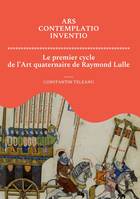 Ars Contemplatio Inventio. Le premier cycle de l'Art quaternaire de Raymond Lulle, Le premier cycle de l'Art quaternaire de Raymond Lulle