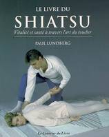 Le livre du shiatsu, santé et vitalité grâce à l'art du toucher