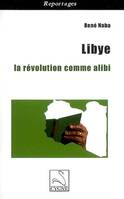 Libye, la révolution comme alibi