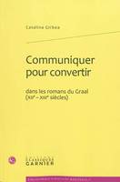 Communiquer pour convertir dans les romans du Graal (XIIe-XIIIe siècles), XIIe-XIIIe siècles