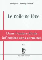 Le voile se lève - dans l'ombre d'une infirmière sans cornettes, dans l'ombre d'une infirmière sans cornettes