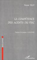 LA COMPETENCE DES AGENTS DU FISC