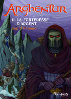 2, Arghentur (Tome 2-La forteresse d'argent)