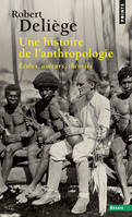Une histoire de l'anthropologie, Ecoles, auteurs, théories