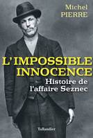 L'Impossible innocence, Histoire de l'affaire Seznec