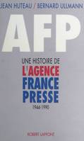 AFP une histoire de l'agence France-Presse, 1944-1990, une histoire de l'agence France-Presse, 1944-1990