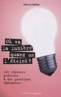 Où va la lumière quand on l'éteint ?, 100 réponses précises à des questions épatantes !