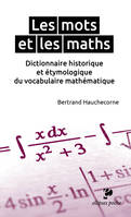 Les mots et les maths. Dictionnaire historique et étymologique du vocabulaire mathématique