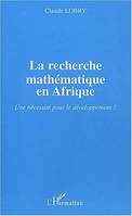 La recherche mathématique en Afrique, Une nécessité pour le développement ?