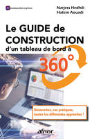 Le Guide de construction d'un tableau de bord à 360°, Démarches, cas pratiques, toutes les différentes approches !