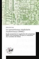 Le convertisseur modulaire multiniveaux (MMC), Etude prospective et applicative de la topologie MMC et du packaging 3D pour la réalisation d'un var