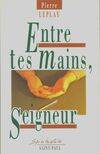 Entre tes mains Seigneur : Pour une spiritualité de l'instrument, pour une spiritualité de l'instrument