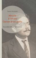 Mourir à 19 ans, Carnet d'un poilu (nouvelle édition complétée)