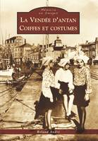 La Vendée d'antan, coiffes et costumes