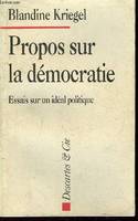 Les Chemins de l'État., 3, Propos sur la democratie, essais sur un idéal politique