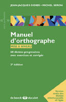 Manuel d'orthographe, 60 dictées progressives avec exercices et corrigé + Audio et tests interactifs en ligne