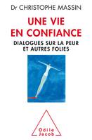 Une vie en confiance, Dialogues sur la peur et autres folies