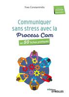 Communiquer sans stress avec la Process Com, En 50 fiches pratiques