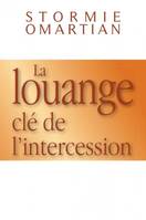 La louange, clé de l'intercession, clé de l'intercession