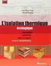 L'isolation thermique écologique , conception, matériaux, mise en oeuvre : neuf et réhabilitation