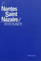 Nantes, Saint-Nazaire, petite planète, [exposition, École nationale supérieure d'architecture, Nantes, 2 avril-6 juin 2010, puis Saint-Nazaire, 16 septembre-14 novembre 2010]